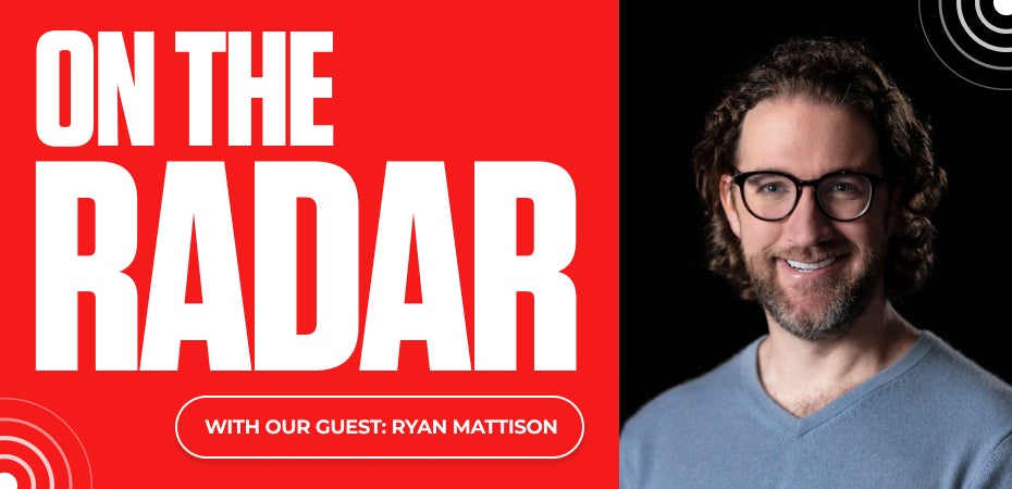 On the Radar with Our Guest: Ryan Mattison