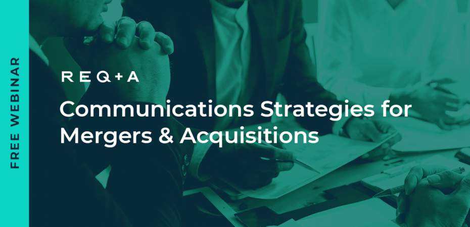 REQ+A Webinar: Communications Strategies for Mergers & Acquisitions
