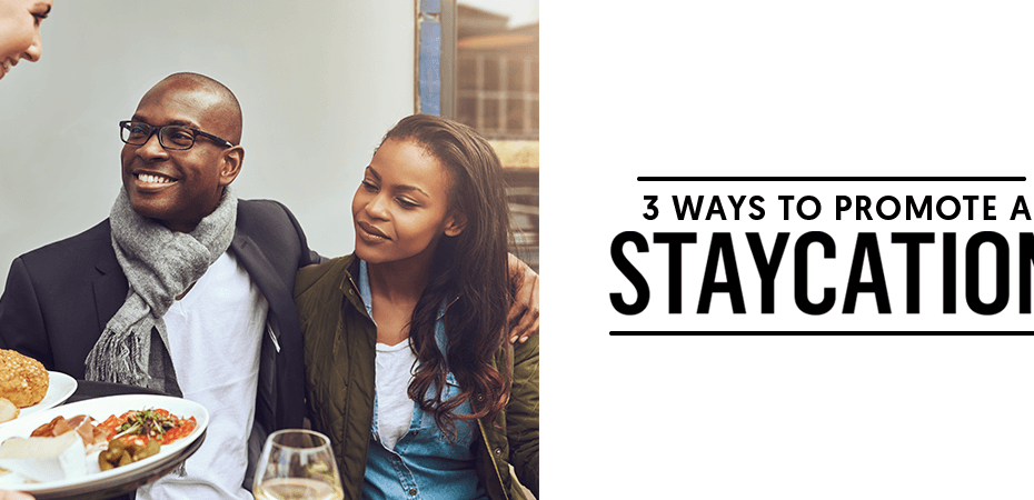 REQ IMI 3 Ways to Promote a Staycation Experience