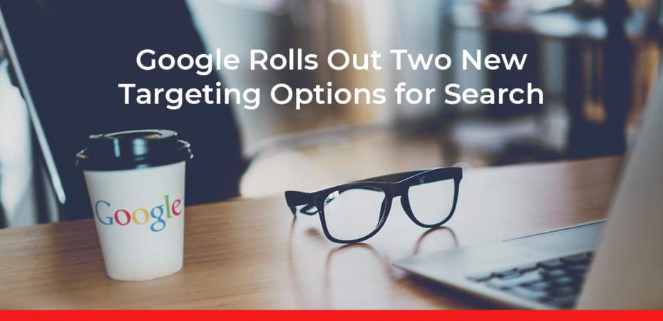 desk in an office with a laptop, reading glasses and a to-go coffee cup with text "Google Rolls Out Two New Targeting Options for Search"