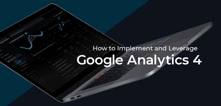 How to Implement and Leverage Google Analytics 4: The Next Evolution of App and Web Properties