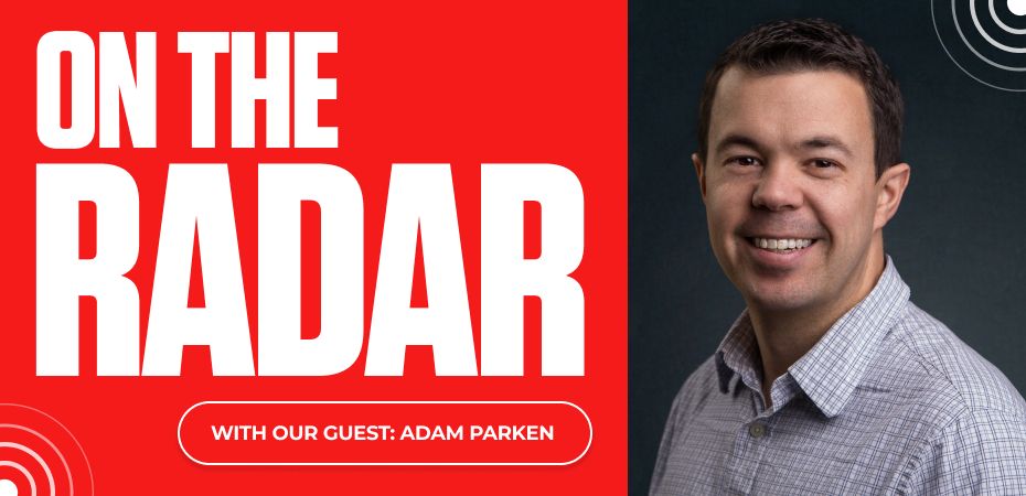 On the Radar With Our Guest: Adam Parken
