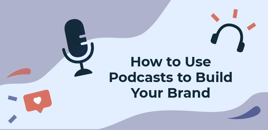 How to use podcasts to build your brand