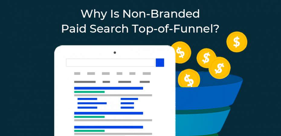 Why is Non-branded Paid Search Top-of-Funnel?