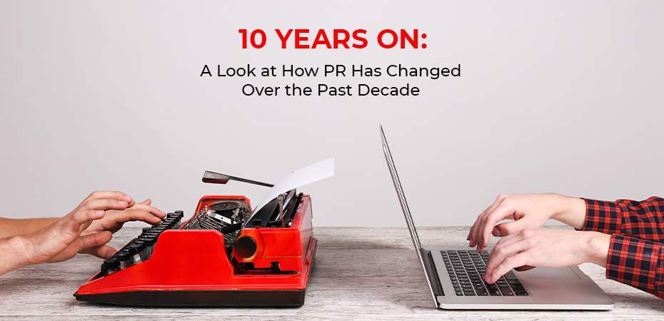 10 Years On: A Look at How PR Has Changed Over the Past Decade