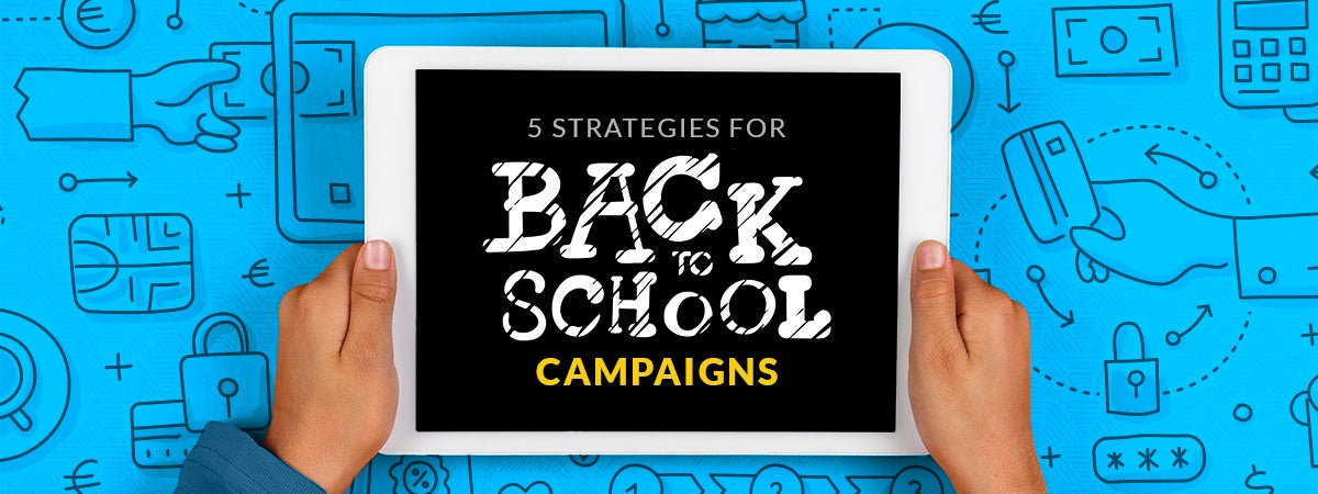 5 E-Commerce Strategies to Use for Back-to-School Campaigns