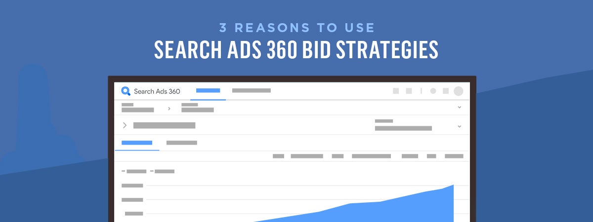 3 Reasons to Use Search Ads 360 Bid Strategies