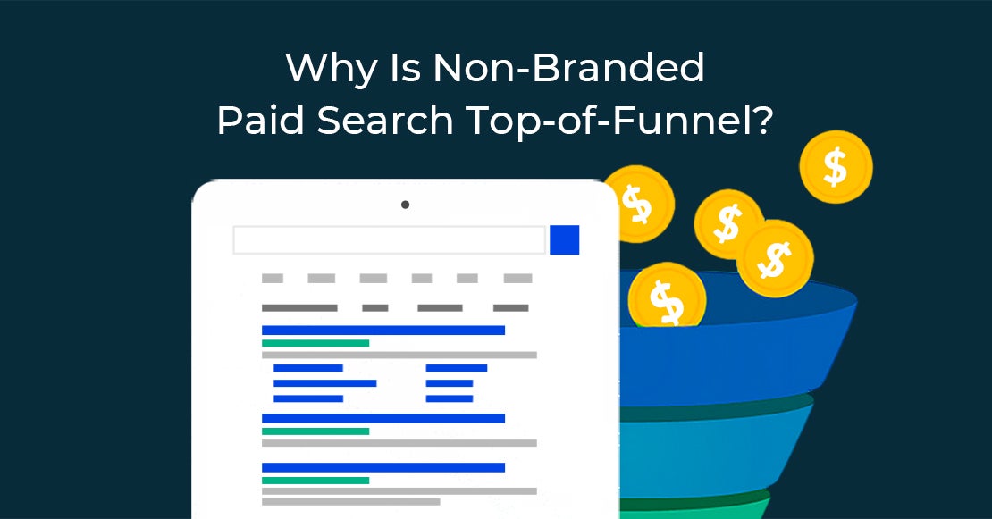 Why Is Non-Branded Paid Search Top-of-Funnel?