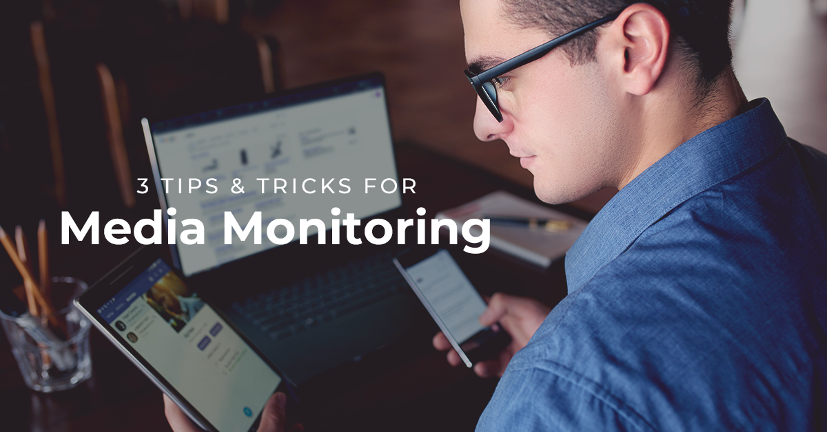 Three Media Monitoring Tips to Keep Aware of Your Brand’s Perception