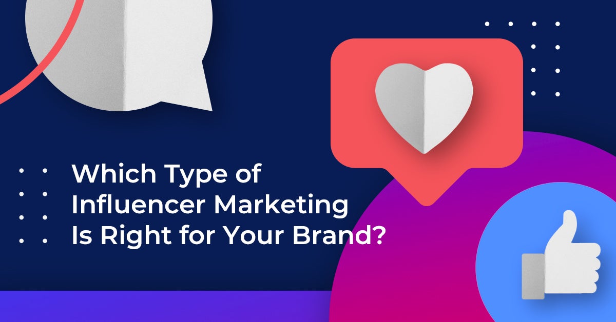 Which Type of Influencer Marketing Is Right for Your Brand?