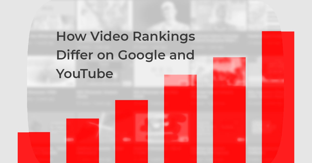 How Video Rankings Differ on Google and YouTube