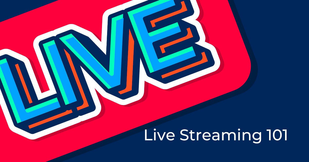 Live Streaming 101: Everything You Need to Know Before You Go Live