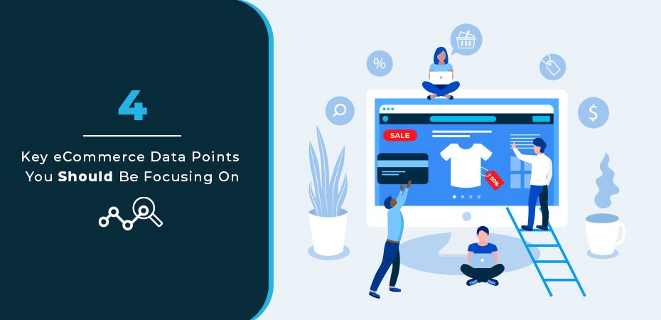 4 Key eCommerce Data Points You Should Be Focusing On