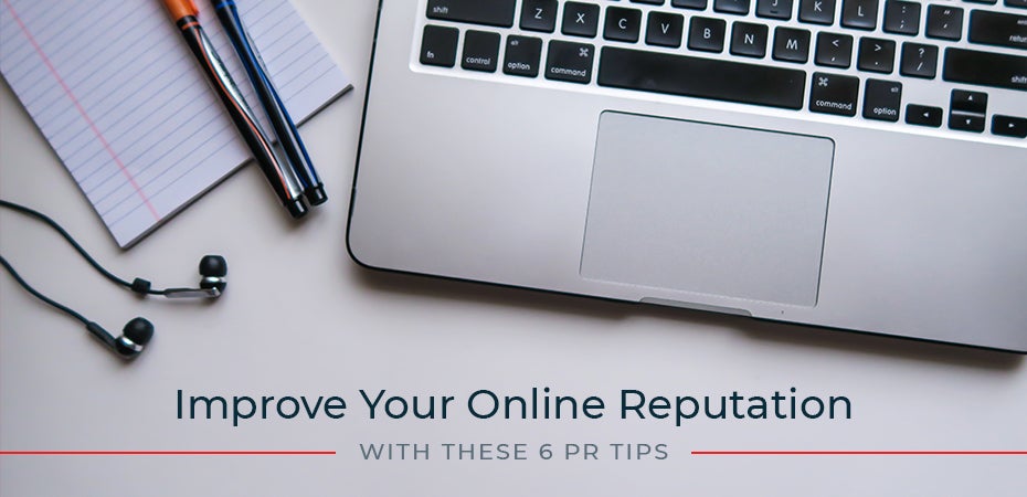 Improve Your Online Reputation with These 6 PR Tips
