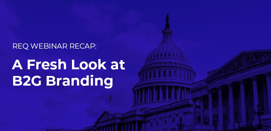 REQ Webinar Recap: A Fresh Look at B2G Branding