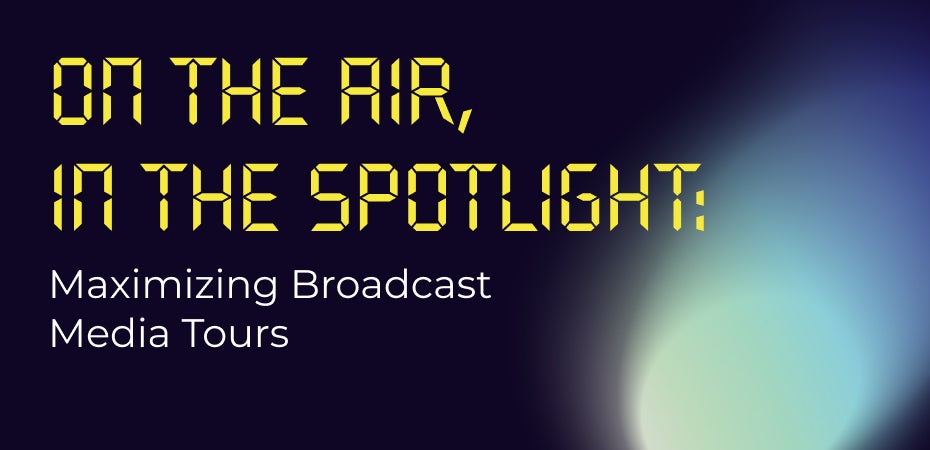 On the Air, In the Spotlight: Maximizing Broadcast Media Tours
