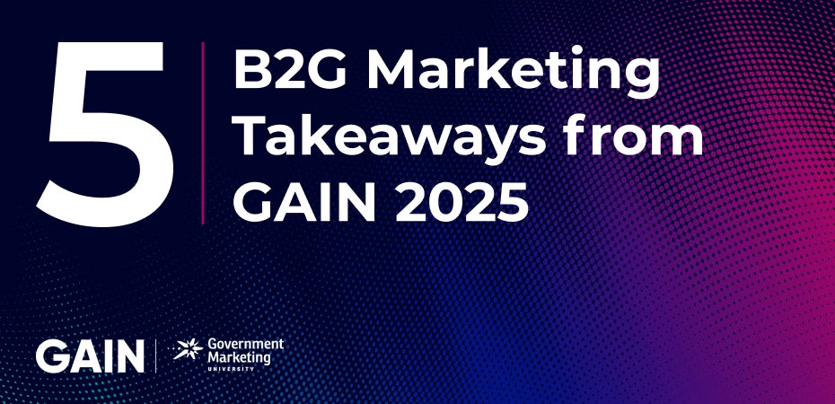 5 B2G Marketing Takeaways from GAIN 2025