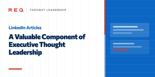 LinkedIn Articles: A Valuable Component of Executive Thought Leadership